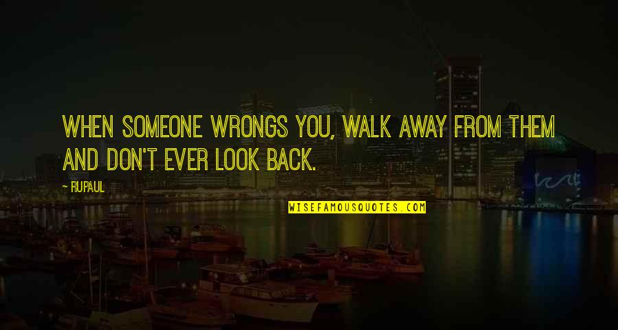 Djenane Gourgue Quotes By RuPaul: When someone wrongs you, walk away from them