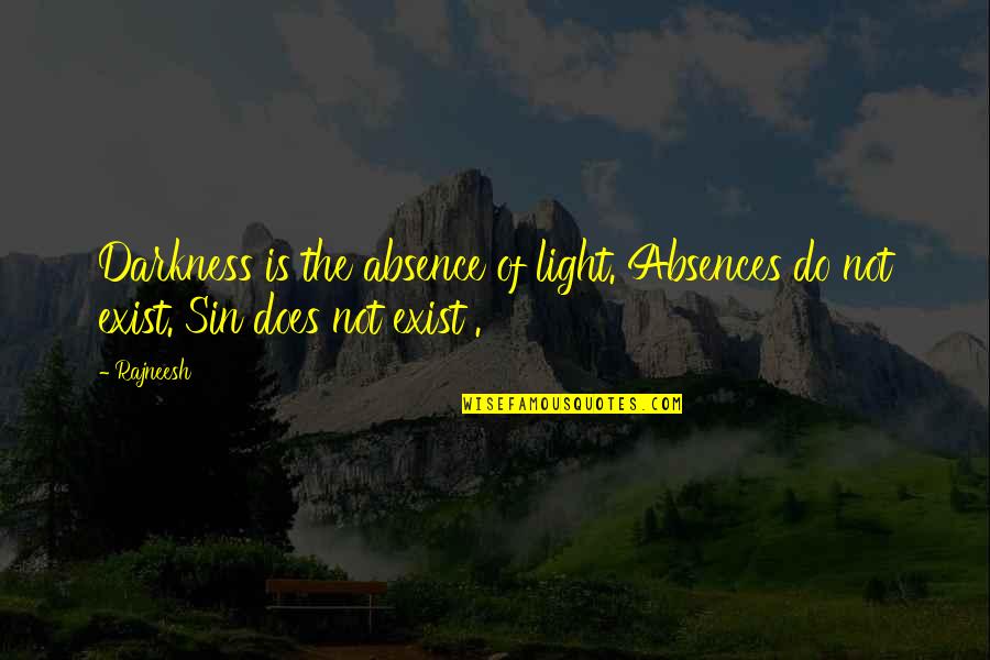 Djenane Paul Quotes By Rajneesh: Darkness is the absence of light. Absences do