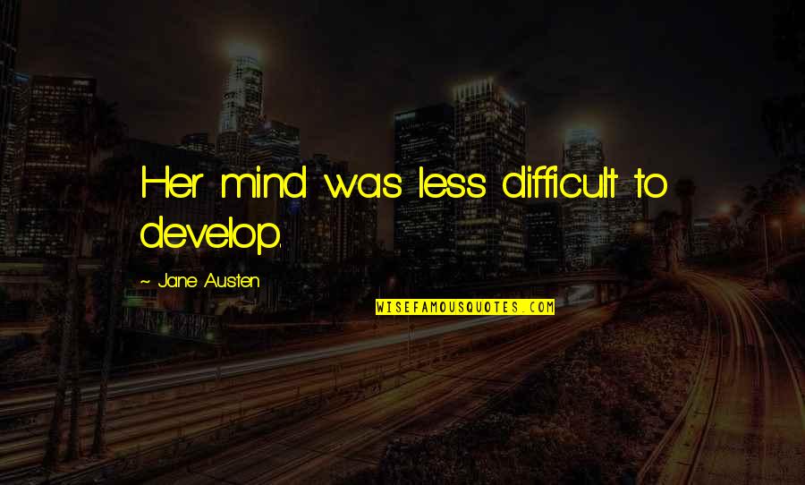 Djenar Batik Quotes By Jane Austen: Her mind was less difficult to develop. Djenar Batik Quotes By Jane Austen: Her mind was less difficult to develop.