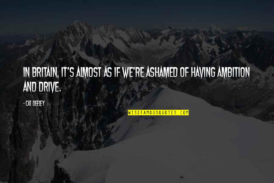Djerdani Quotes By Cat Deeley: In Britain, it's almost as if we're ashamed