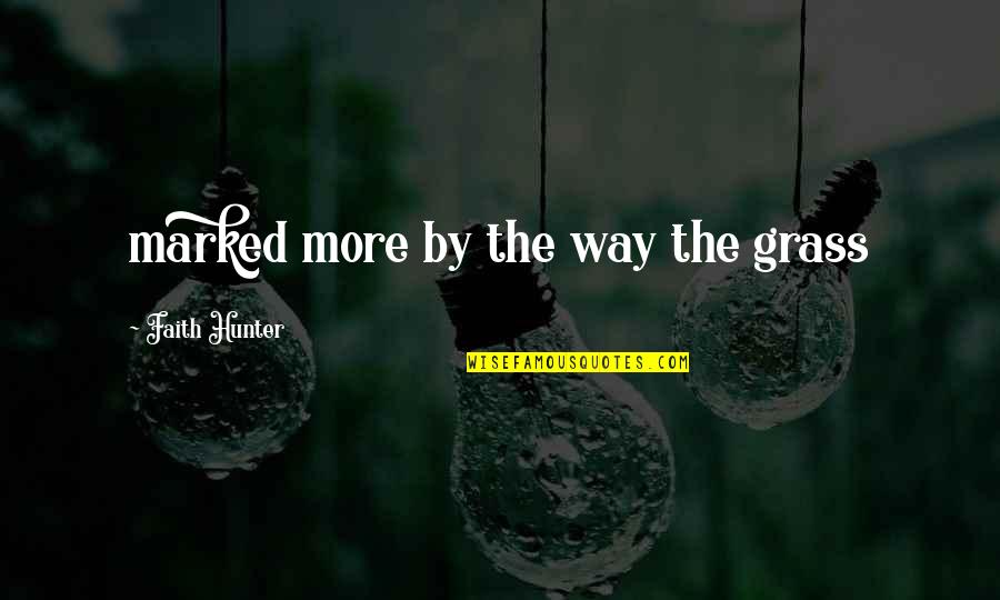 Djerdani Quotes By Faith Hunter: marked more by the way the grass Djerdani Quotes By Faith Hunter: marked more by the way the grass