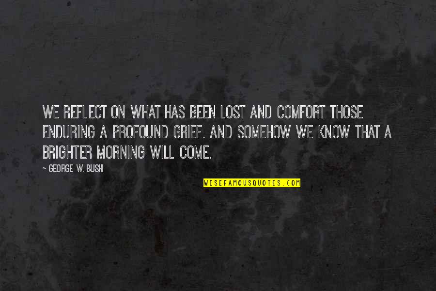 Djerdani Quotes By George W. Bush: We reflect on what has been lost and Djerdani Quotes By George W. Bush: We reflect on what has been lost and