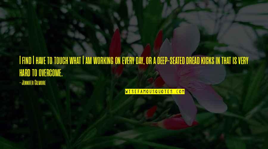 Djerdani Quotes By Jennifer Gilmore: I find I have to touch what I Djerdani Quotes By Jennifer Gilmore: I find I have to touch what I