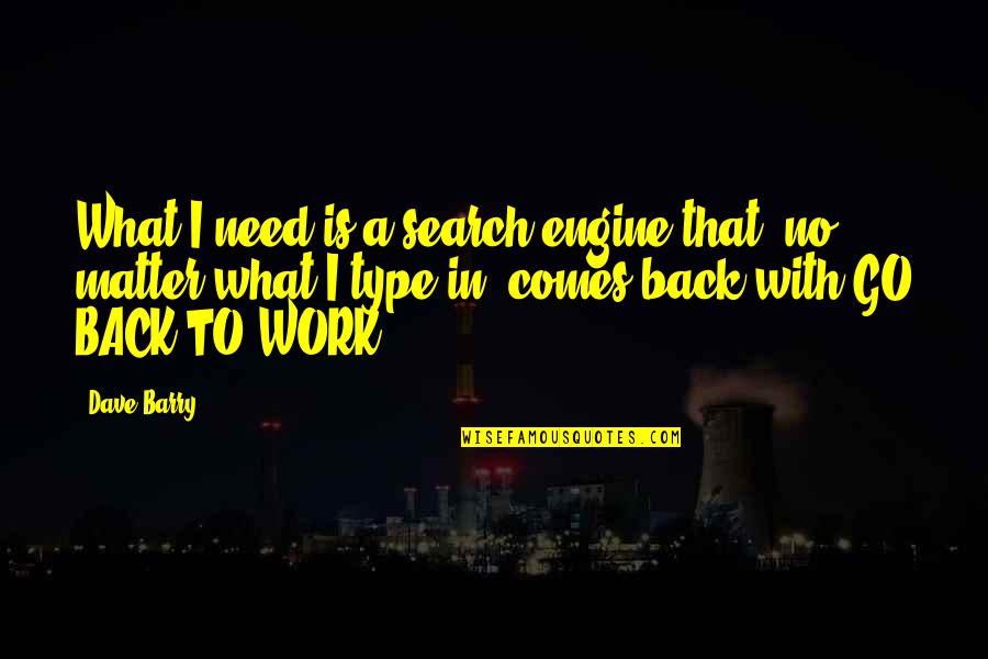 Djerf Al Quotes By Dave Barry: What I need is a search engine that, Djerf Al Quotes By Dave Barry: What I need is a search engine that,