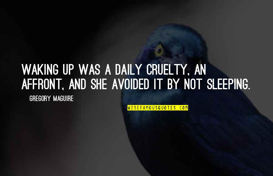 Djerf Name Quotes By Gregory Maguire: Waking up was a daily cruelty, an affront,