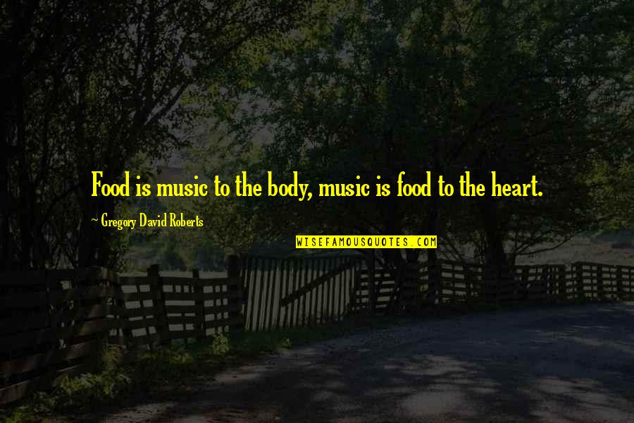 Djerholm Quotes By Gregory David Roberts: Food is music to the body, music is
