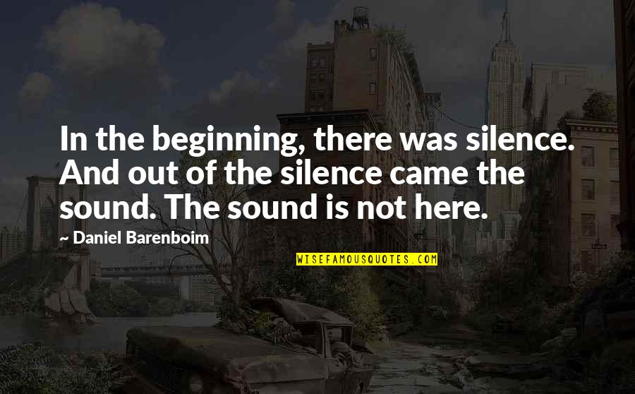Djeser Quotes By Daniel Barenboim: In the beginning, there was silence. And out Djeser Quotes By Daniel Barenboim: In the beginning, there was silence. And out