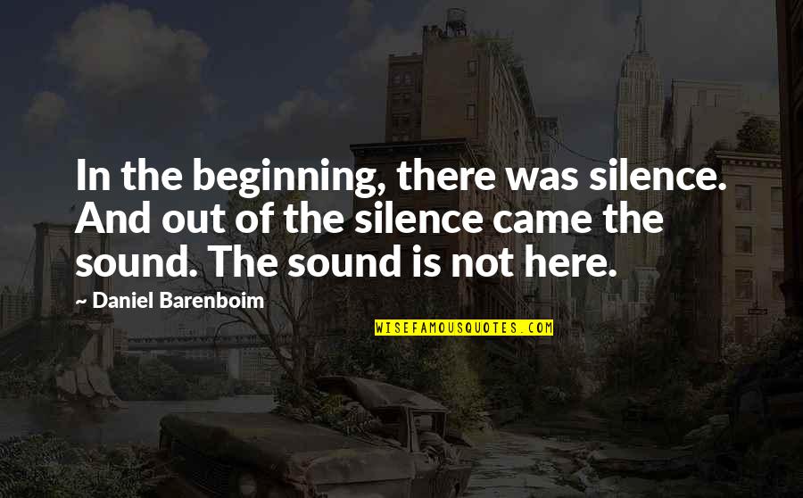 Djeser Quotes By Daniel Barenboim: In the beginning, there was silence. And out