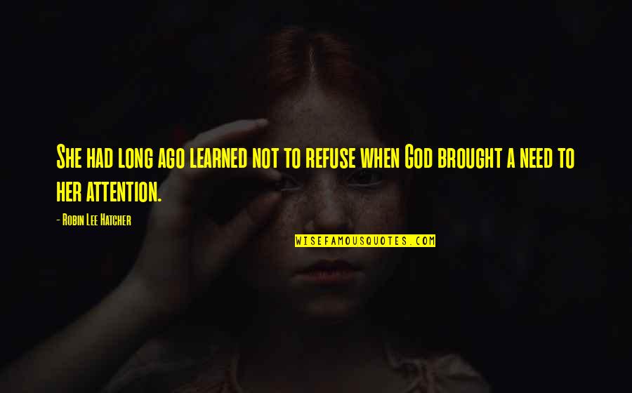 Djeser Quotes By Robin Lee Hatcher: She had long ago learned not to refuse Djeser Quotes By Robin Lee Hatcher: She had long ago learned not to refuse