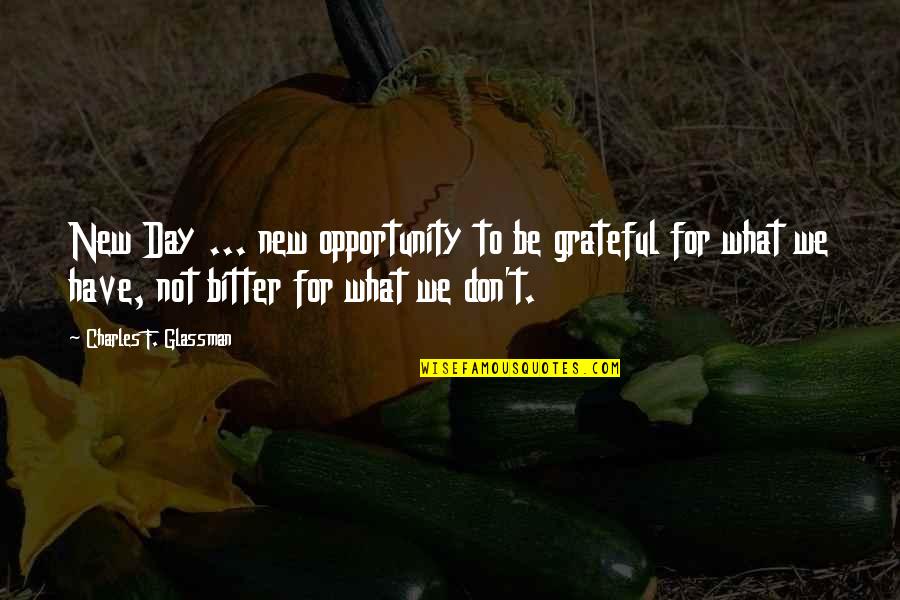 Djevice Prvi Quotes By Charles F. Glassman: New Day ... new opportunity to be grateful