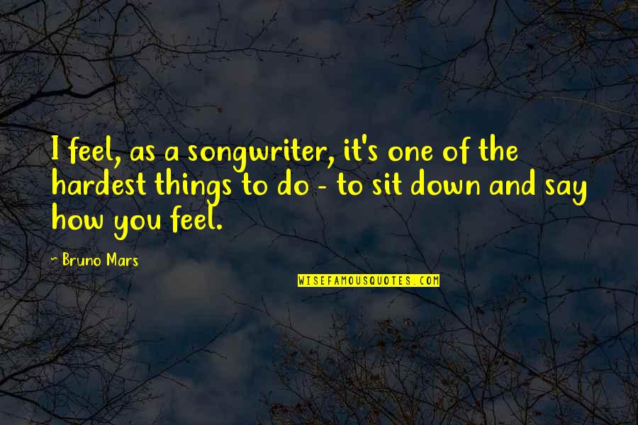Djevojke Na Quotes By Bruno Mars: I feel, as a songwriter, it's one of Djevojke Na Quotes By Bruno Mars: I feel, as a songwriter, it's one of