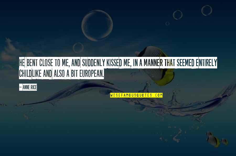 Djidji Bidji Quotes By Anne Rice: He bent close to me, and suddenly kissed