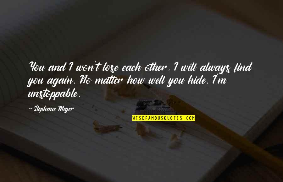 Djidji Stars Quotes By Stephenie Meyer: You and I won't lose each other, I