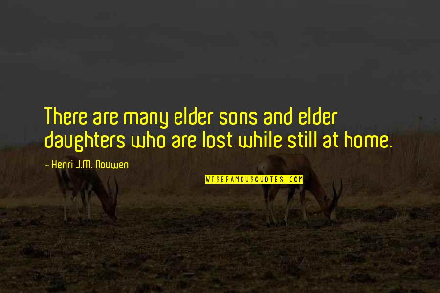 Djilas Televizija Quotes By Henri J.M. Nouwen: There are many elder sons and elder daughters