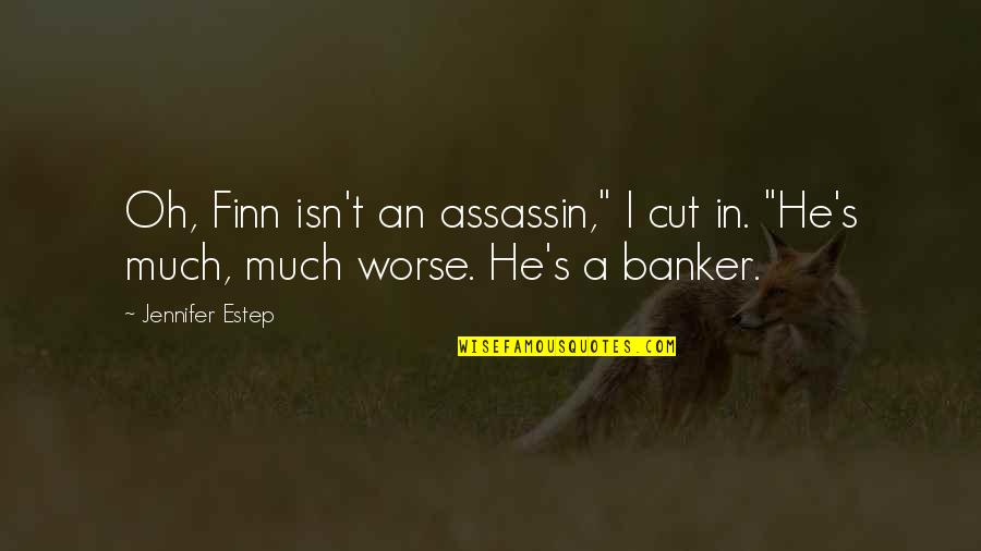 Djimi Jjm Quotes By Jennifer Estep: Oh, Finn isn't an assassin," I cut in.