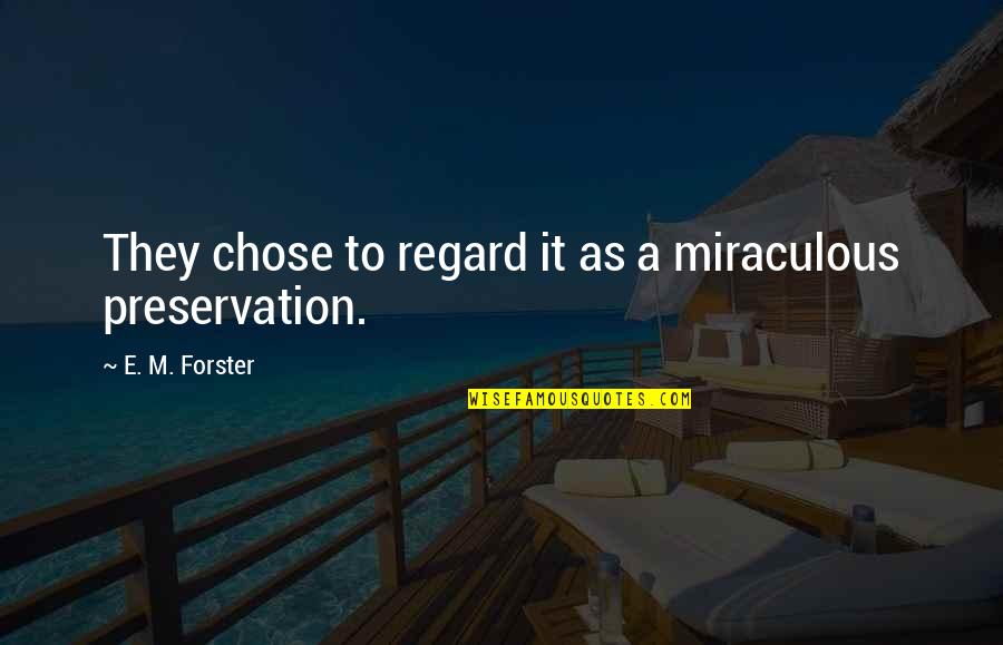 Djimi Stanic Quotes By E. M. Forster: They chose to regard it as a miraculous Djimi Stanic Quotes By E. M. Forster: They chose to regard it as a miraculous