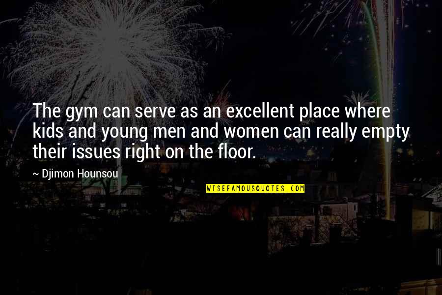 Djimon Hounsou Quotes By Djimon Hounsou: The gym can serve as an excellent place