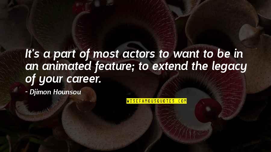 Djimon Quotes By Djimon Hounsou: It's a part of most actors to want