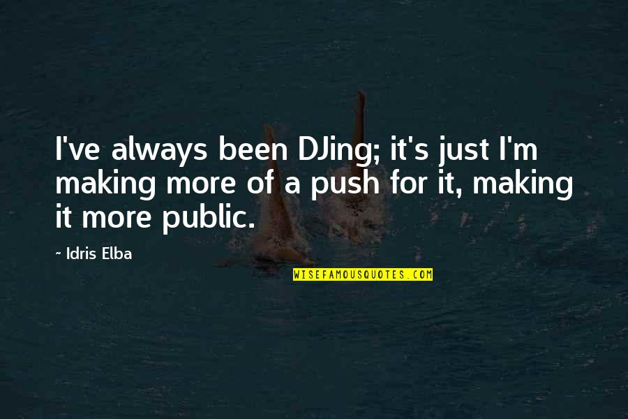 Djing Quotes By Idris Elba: I've always been DJing; it's just I'm making