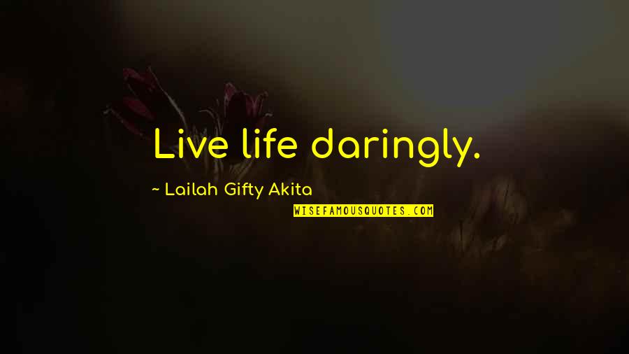 Djinni Familiar Quotes By Lailah Gifty Akita: Live life daringly.