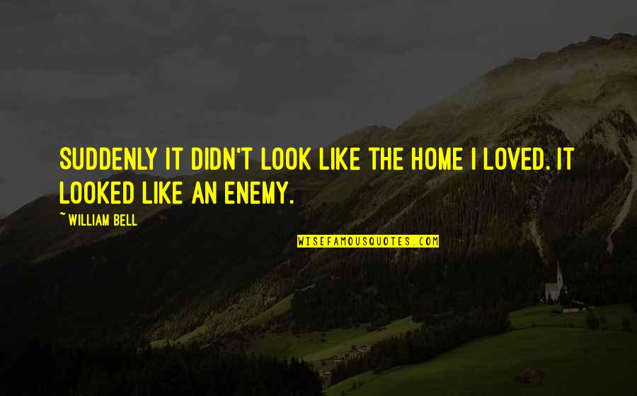 Djinni Quotes By William Bell: Suddenly it didn't look like the home I