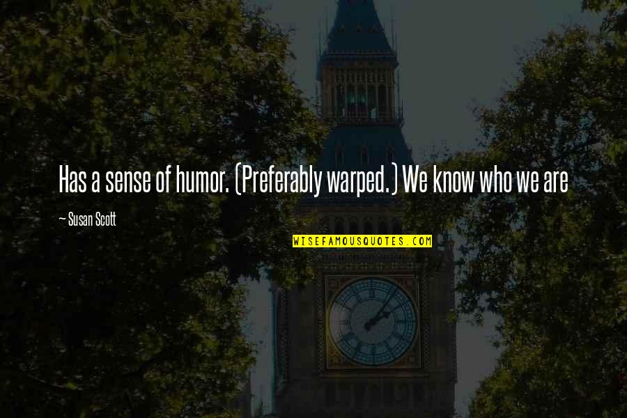 Djinns And Genies Quotes By Susan Scott: Has a sense of humor. (Preferably warped.) We