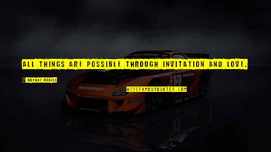 Djinyatta Quotes By Bryant McGill: All things are possible through invitation and love. Djinyatta Quotes By Bryant McGill: All things are possible through invitation and love.