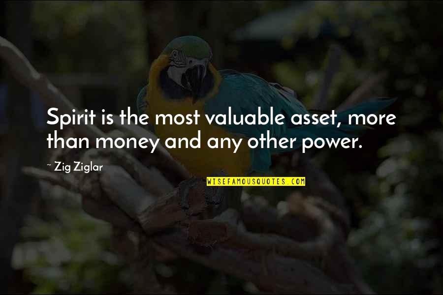 Djinyatta Quotes By Zig Ziglar: Spirit is the most valuable asset, more than