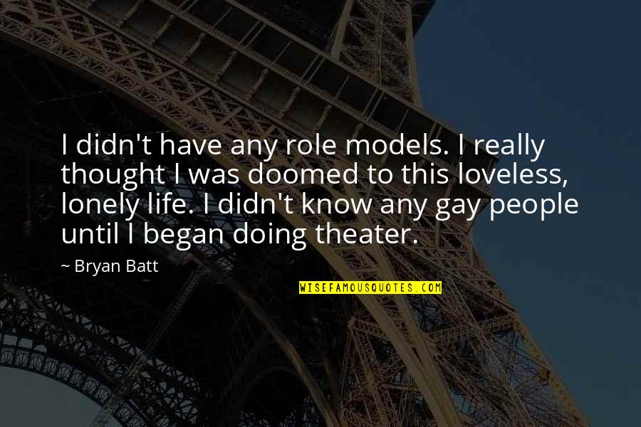 Djokic Nenad Quotes By Bryan Batt: I didn't have any role models. I really Djokic Nenad Quotes By Bryan Batt: I didn't have any role models. I really