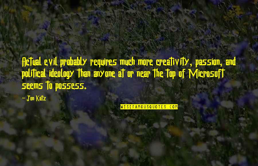 Djokic Nenad Quotes By Jon Katz: Actual evil probably requires much more creativity, passion, Djokic Nenad Quotes By Jon Katz: Actual evil probably requires much more creativity, passion,