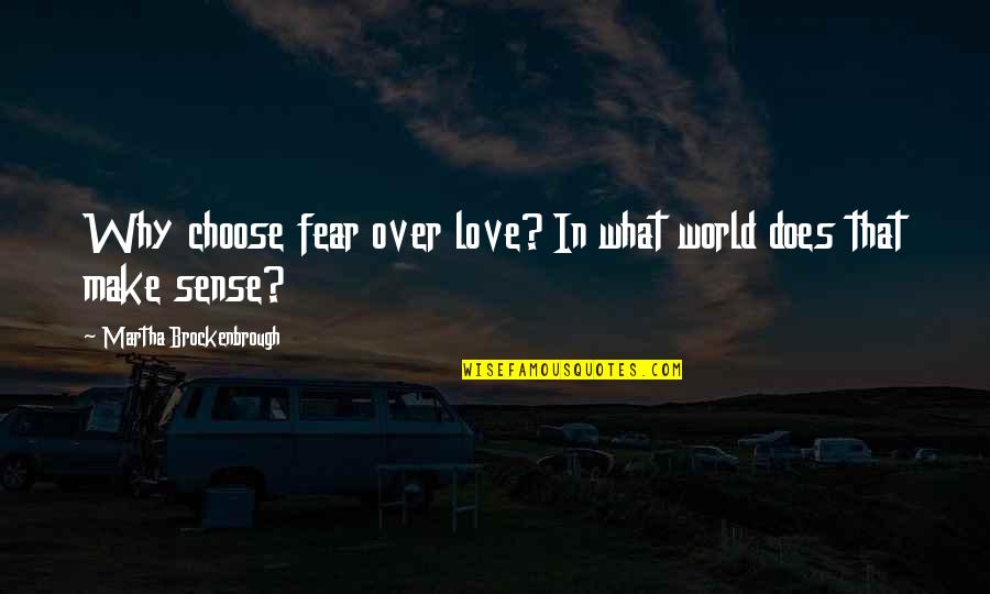 Djorkaeff Shirt Quotes By Martha Brockenbrough: Why choose fear over love? In what world