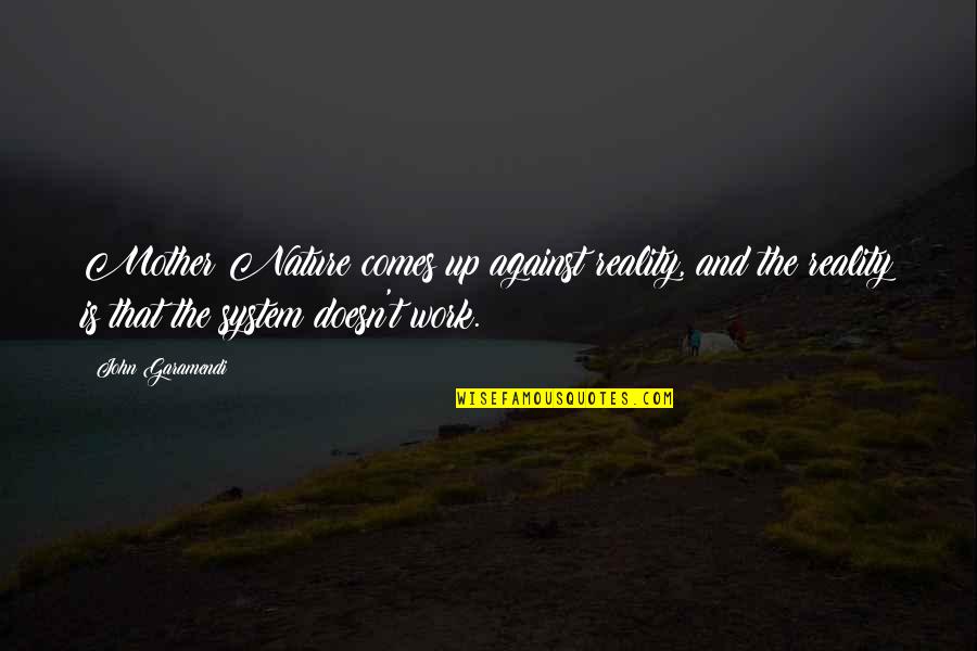 Djouba Quotes By John Garamendi: Mother Nature comes up against reality, and the Djouba Quotes By John Garamendi: Mother Nature comes up against reality, and the