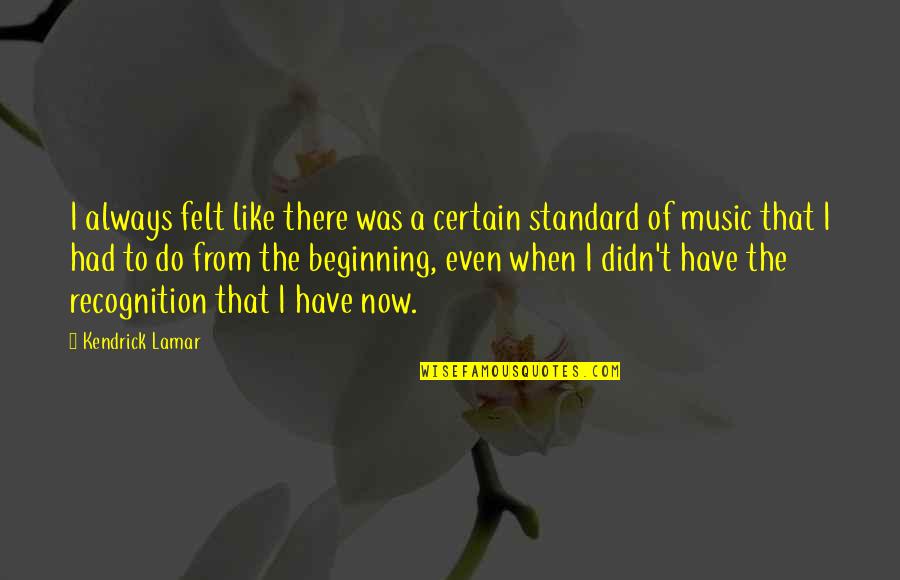 Djouba Quotes By Kendrick Lamar: I always felt like there was a certain Djouba Quotes By Kendrick Lamar: I always felt like there was a certain