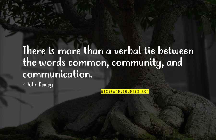 Djoy Oliver Quotes By John Dewey: There is more than a verbal tie between Djoy Oliver Quotes By John Dewey: There is more than a verbal tie between