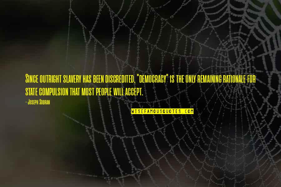 Djoystik Quotes By Joseph Sobran: Since outright slavery has been discredited, "democracy" is Djoystik Quotes By Joseph Sobran: Since outright slavery has been discredited, "democracy" is