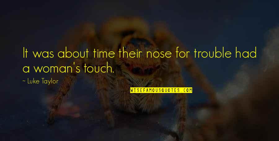 Djpt Kementerian Quotes By Luke Taylor: It was about time their nose for trouble