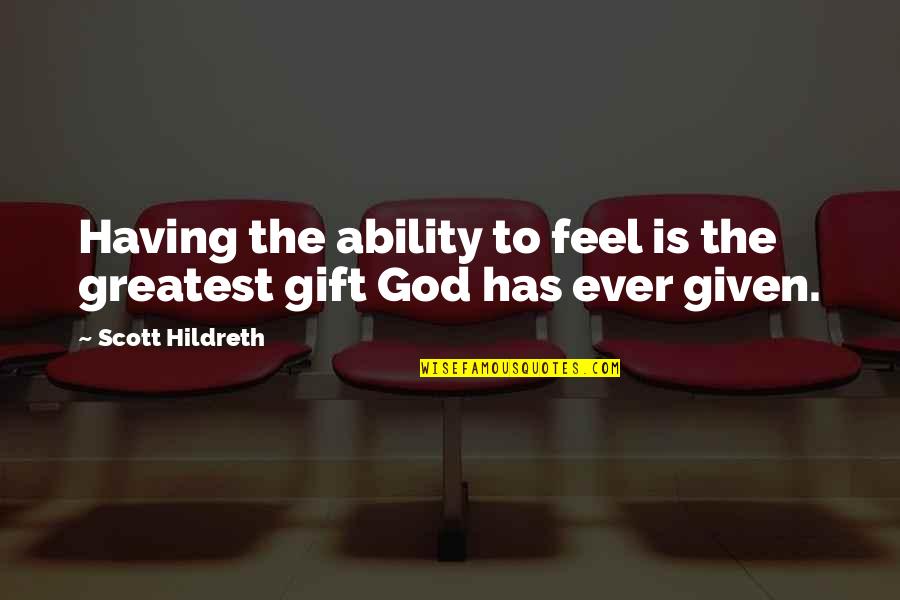 Djptonline Quotes By Scott Hildreth: Having the ability to feel is the greatest