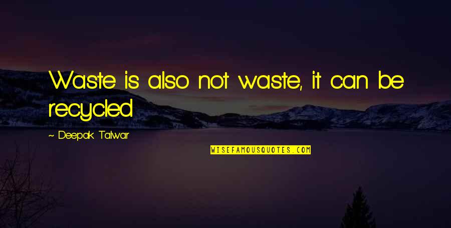 Djuana Ferguson Quotes By Deepak Talwar: Waste is also not waste, it can be Djuana Ferguson Quotes By Deepak Talwar: Waste is also not waste, it can be
