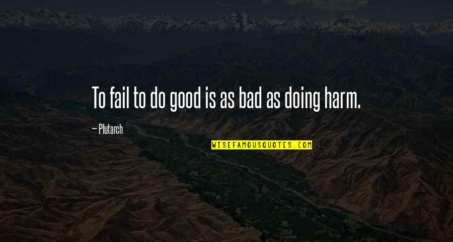 Djuana Ferguson Quotes By Plutarch: To fail to do good is as bad Djuana Ferguson Quotes By Plutarch: To fail to do good is as bad