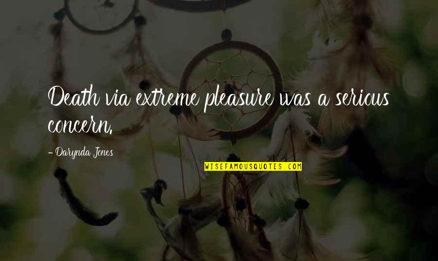 Djubretar Quotes By Darynda Jones: Death via extreme pleasure was a serious concern. Djubretar Quotes By Darynda Jones: Death via extreme pleasure was a serious concern.