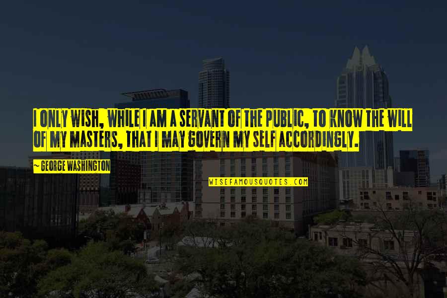 Djubretar Quotes By George Washington: I only wish, while I am a servant Djubretar Quotes By George Washington: I only wish, while I am a servant