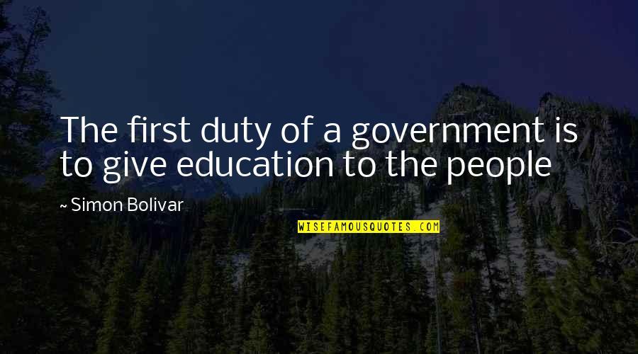 Djukanovic Vladimir Quotes By Simon Bolivar: The first duty of a government is to