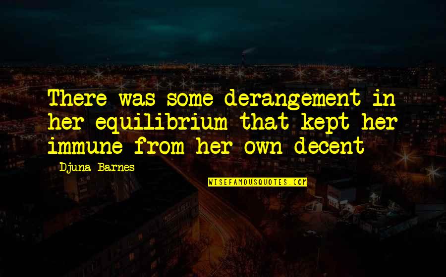 Djuna Barnes Quotes By Djuna Barnes: There was some derangement in her equilibrium that