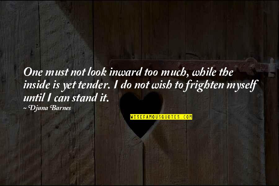 Djuna Barnes Quotes By Djuna Barnes: One must not look inward too much, while Djuna Barnes Quotes By Djuna Barnes: One must not look inward too much, while