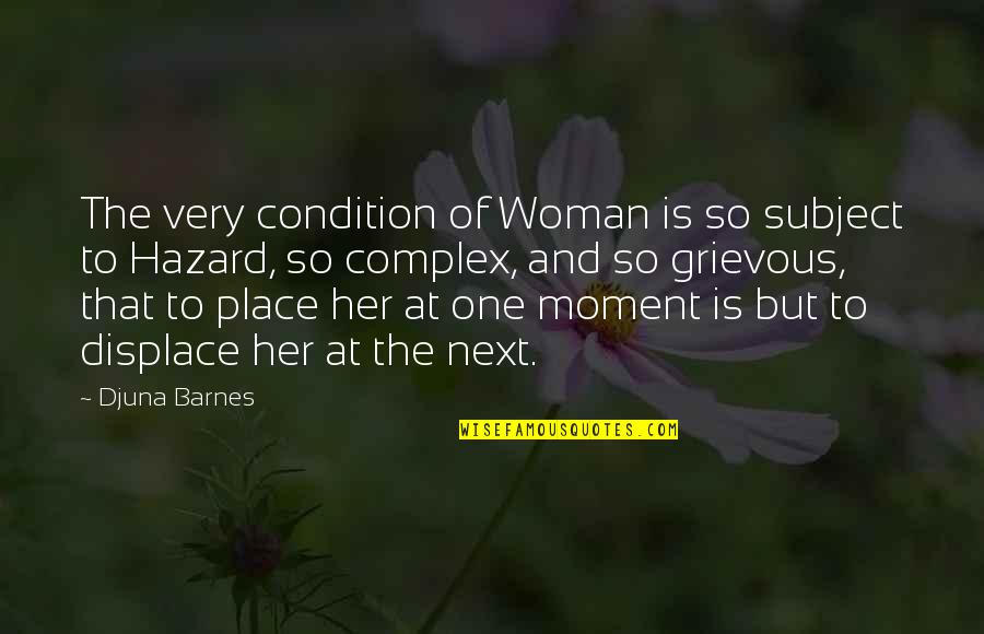 Djuna Quotes By Djuna Barnes: The very condition of Woman is so subject