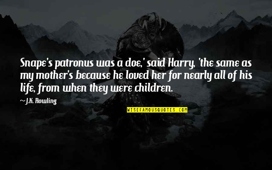 Djuneks Quotes By J.K. Rowling: Snape's patronus was a doe,' said Harry, 'the Djuneks Quotes By J.K. Rowling: Snape's patronus was a doe,' said Harry, 'the