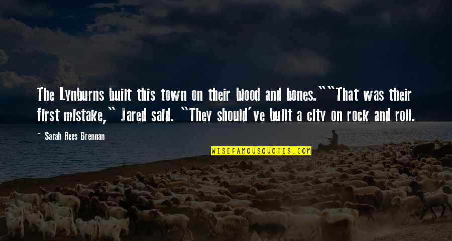 Djuneks Quotes By Sarah Rees Brennan: The Lynburns built this town on their blood Djuneks Quotes By Sarah Rees Brennan: The Lynburns built this town on their blood