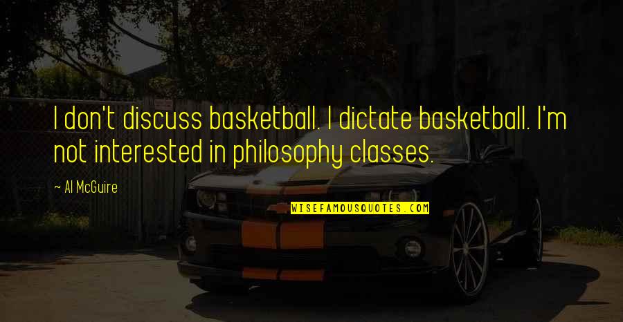 Djupa Magmusklerna Quotes By Al McGuire: I don't discuss basketball. I dictate basketball. I'm Djupa Magmusklerna Quotes By Al McGuire: I don't discuss basketball. I dictate basketball. I'm
