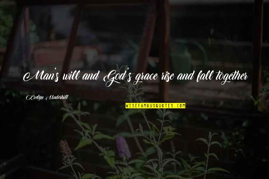 Djurant Quotes By Evelyn Underhill: Man's will and God's grace rise and fall Djurant Quotes By Evelyn Underhill: Man's will and God's grace rise and fall