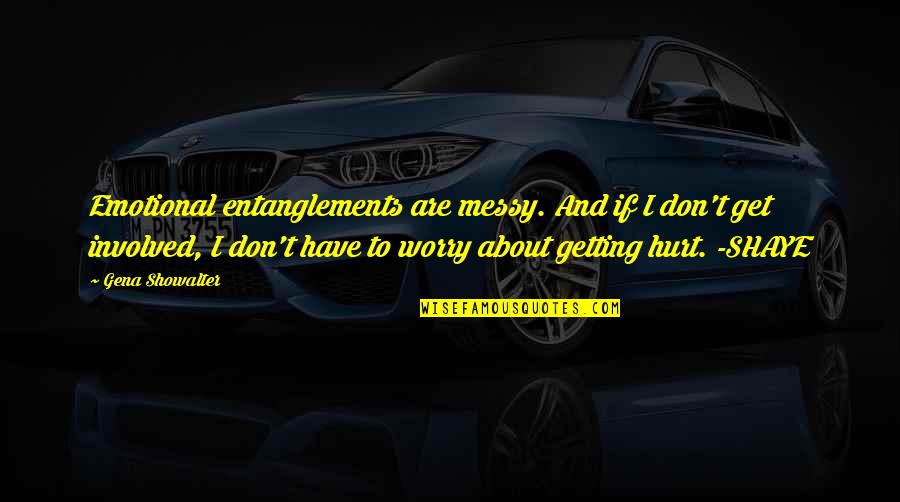 Djurant Quotes By Gena Showalter: Emotional entanglements are messy. And if I don't Djurant Quotes By Gena Showalter: Emotional entanglements are messy. And if I don't